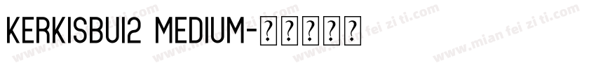 Kerkisbui2 Medium字体转换